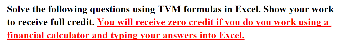 Solve the following questions using TVM formulas in Excel. Show your