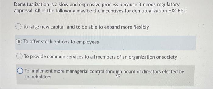  Demutualization is a slow and expensive process because it needs regulatory