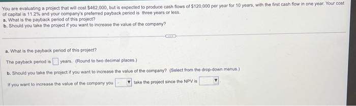 please help You are evaluating a project that will cost $462,000, but