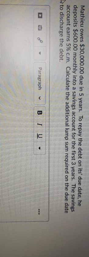  Mathieu owes $30,000.00 due in 5 years. To repay the debt
