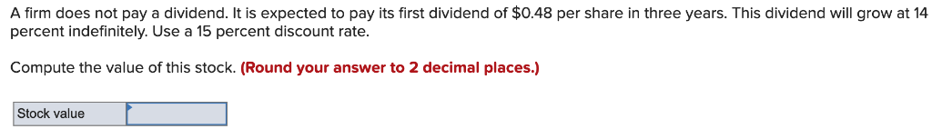 A firm does not pay a dividend. It is expected to