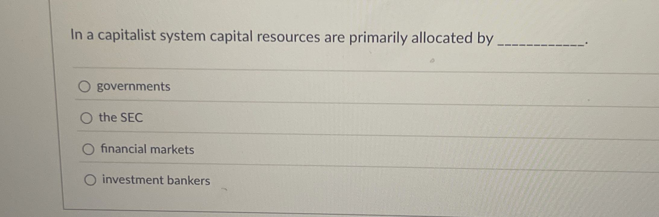  In a capitalist system capital resources are primarily allocated by governments