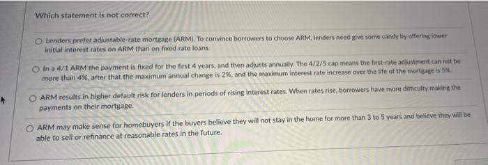 ill like! Which statement is not correct? Lenders prefer adjustable rate mortgage