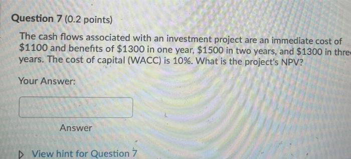 Question 7 (0.2 points) The cash flows associated with an investment
