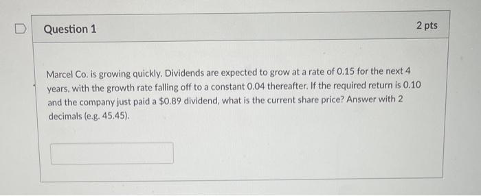  Marcel Co. is growing quickly. Dividends are expected to grow at