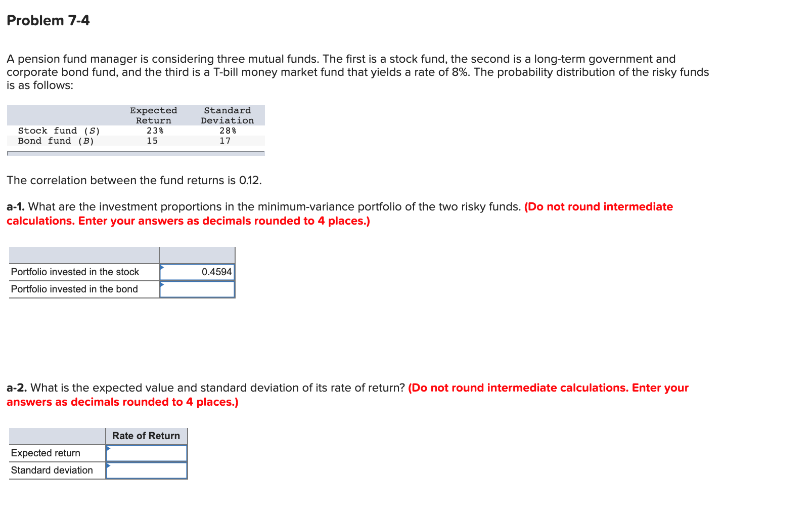 Problem 7-4 A pension fund manager is considering three mutual funds.