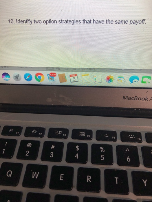  10. Identify two option strategies that have the same payoff MacBook