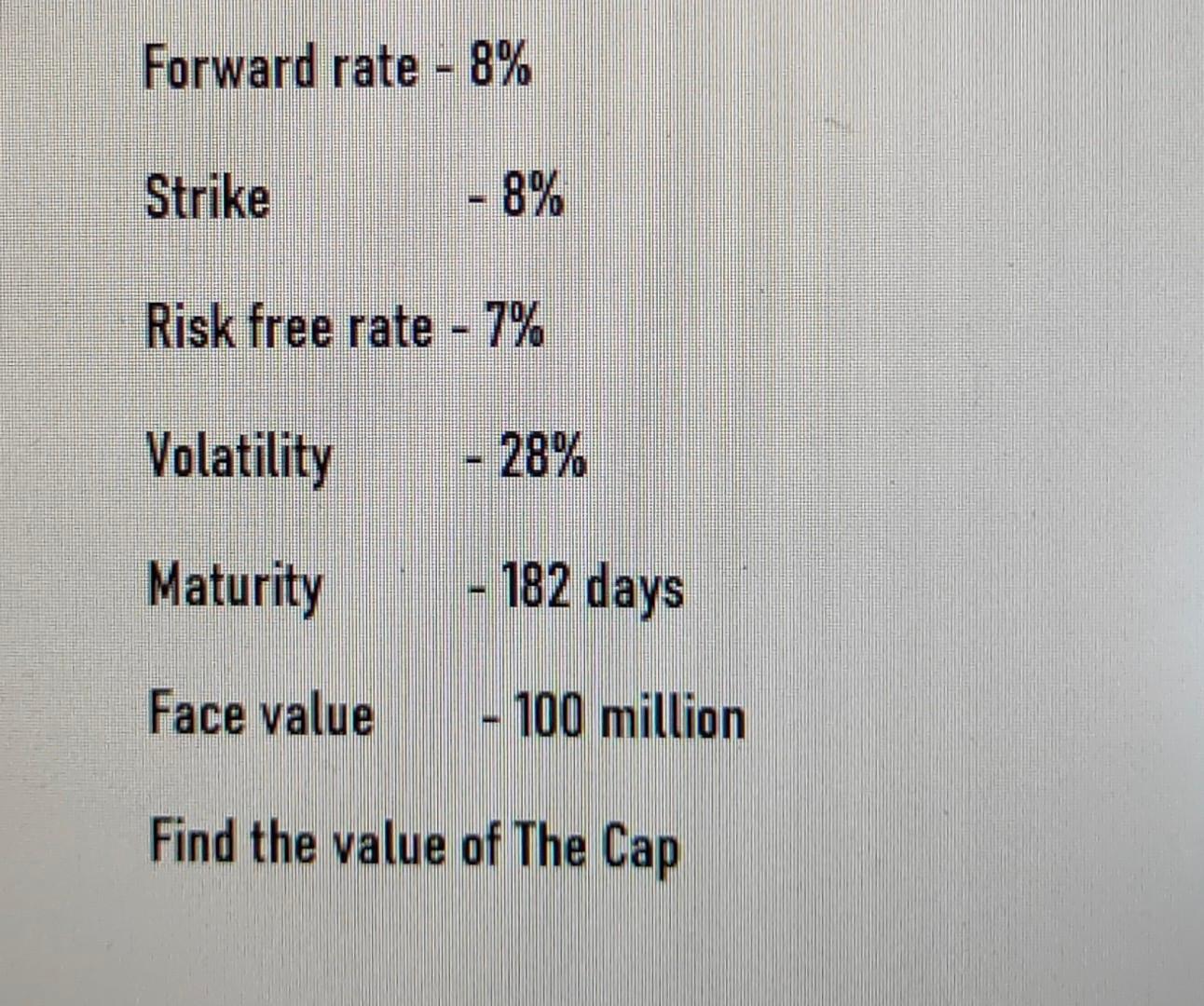  Forward rate - 8% Strike - 8% Risk free rate -