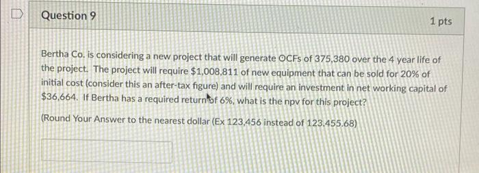  D Question 9 1 pts Bertha Co. is considering a new