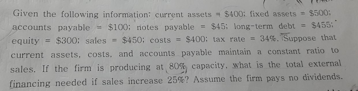  Given the following information: current assets = $400: fixed assets =