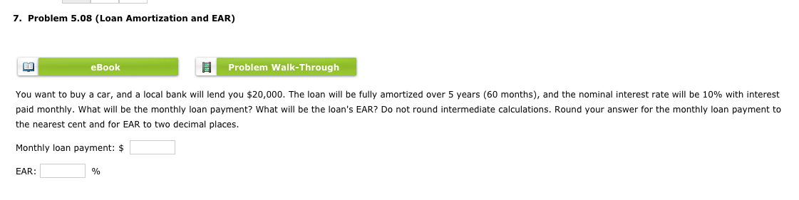  7. Problem 5.08 (Loan Amortization and EAR) Problem Walk-Through ook You