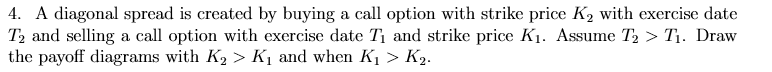 4. A diagonal spread is created by buying a call option
