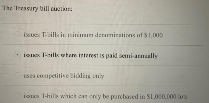 (B) is not the correct answer. The Treasury bill auction: issues T-bills