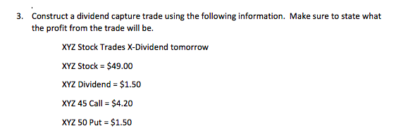 3. Construct a dividend capture trade using the following information. Make