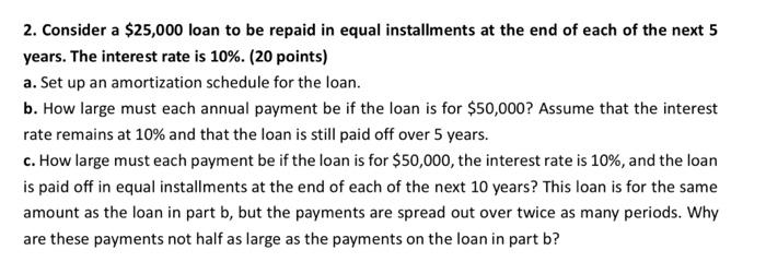  2. Consider a $25,000 loan to be repaid in equal installments