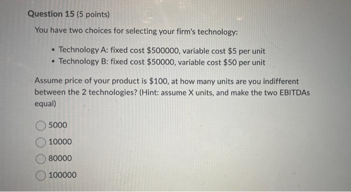  Question 15 (5 points) You have two choices for selecting your