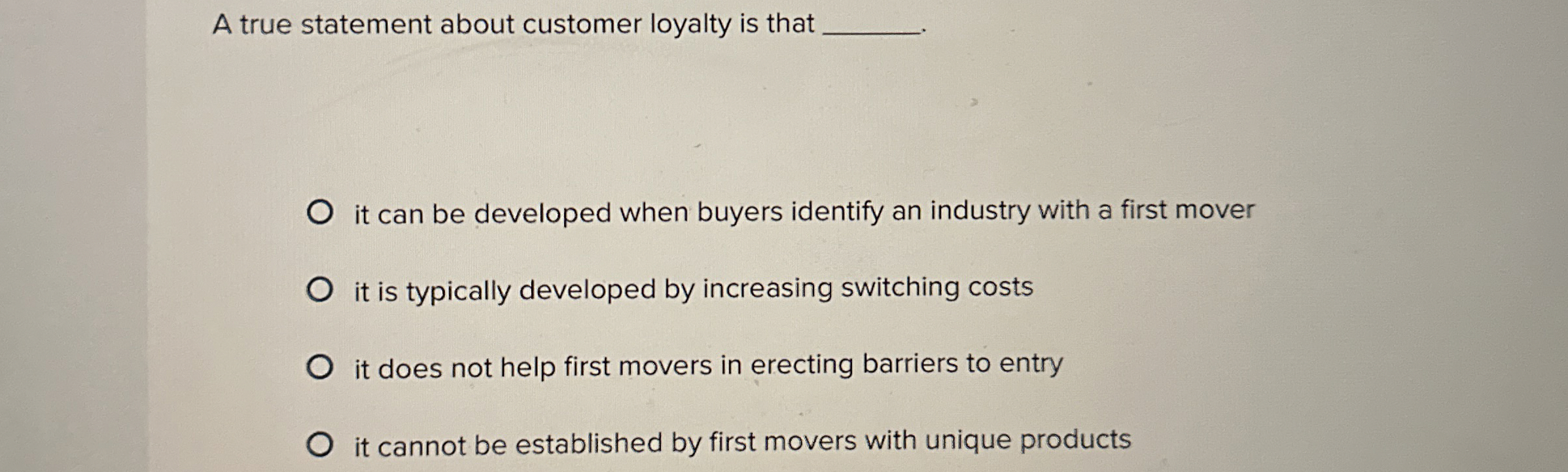  A true statement about customer loyalty is that it can be