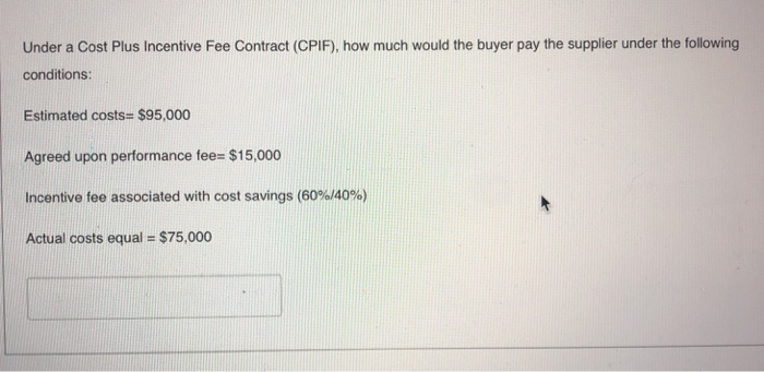  Under a Cost Plus Incentive Fee Contract (CPIF), how much would