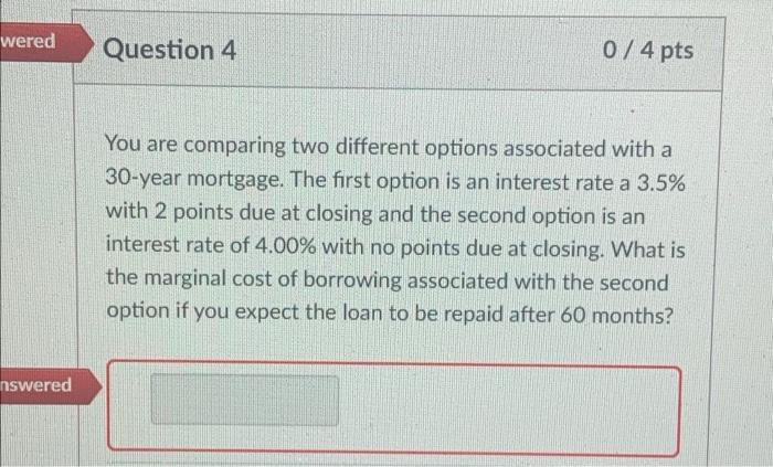  wered Question 4 0/4 pts You are comparing two different options