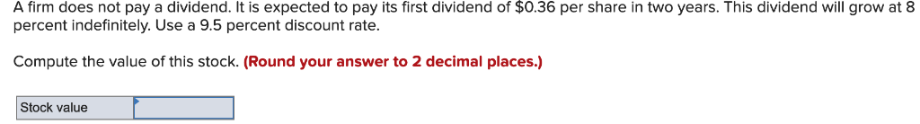 A firm does not pay a dividend. It is expected to