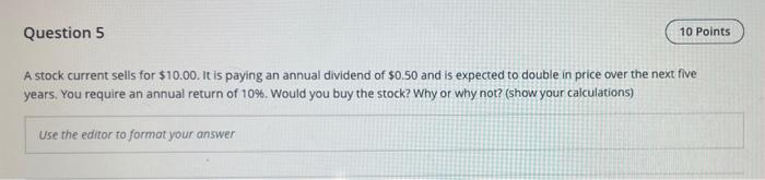  Question 5 10 Points A stock current sells for $10.00. It