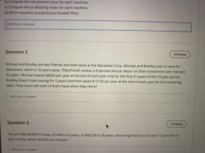  b) Compute the net present value for each machine. c) Compute