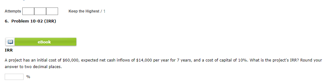  Attempts Keep the Highest / 1 6. Problem 10-02 (IRR) eBook