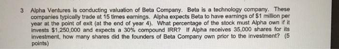 Please answer. I will rate, thanks 3 Alpha Ventures is conducting valuation