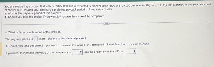 please help You are evaluating a project that will cost $462,000, but