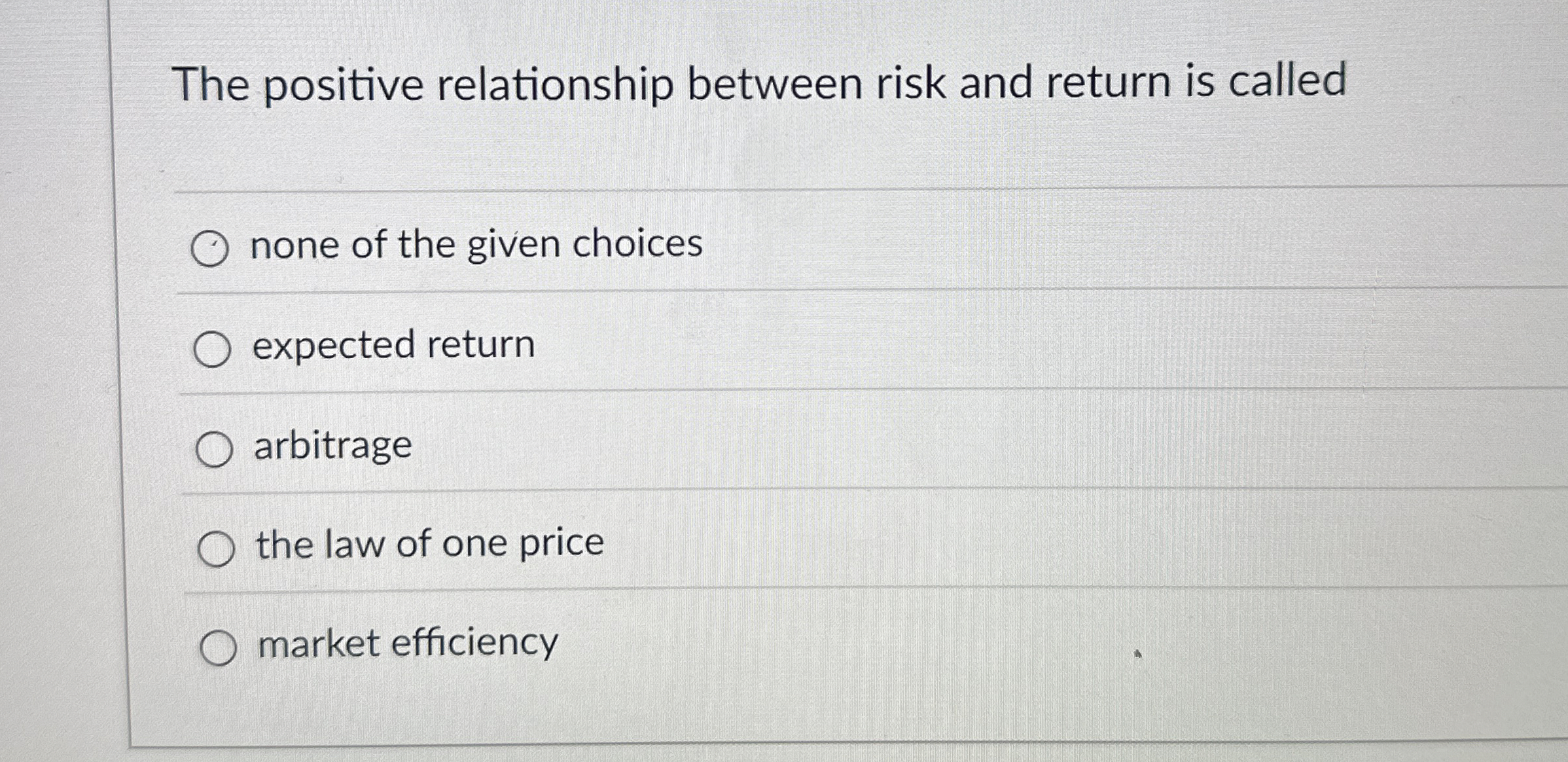  The positive relationship between risk and return is called none of