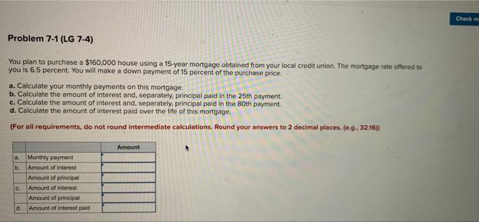  Check Problem 7-1 (LG 7-4) You plan to purchase a $160,000