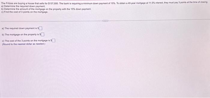  a) Determine the required dewn payment. b) Determine the amount of