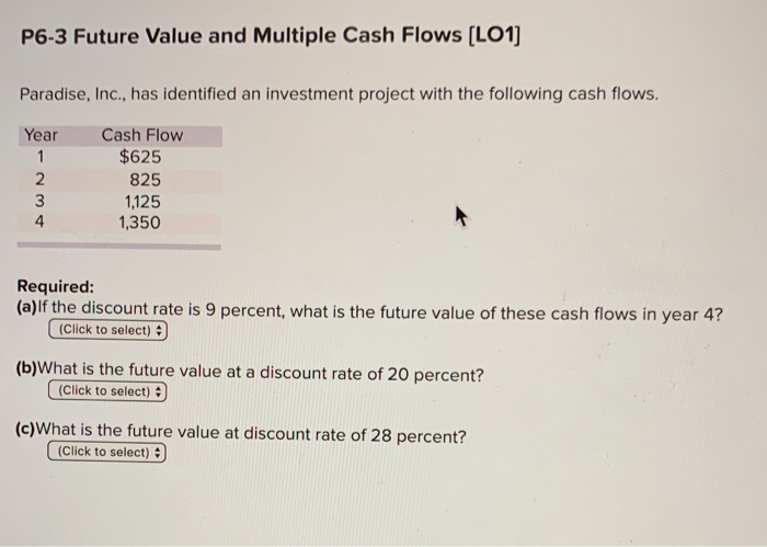  P6-3 Future Value and Multiple Cash Flows (L01) Paradise, Inc., has