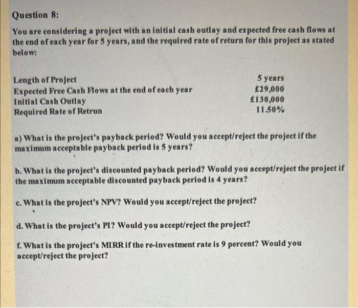  Question 8: You are considering a project with an initial cash