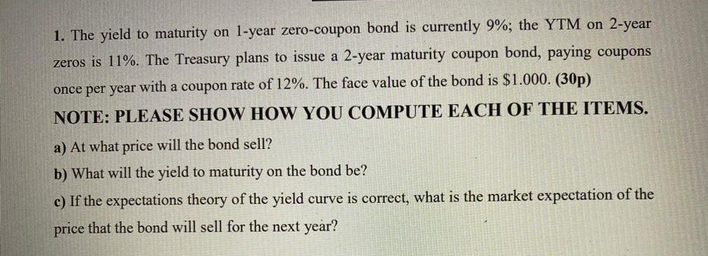  very quickly please 1. The yield to maturity on 1-year zero-coupon