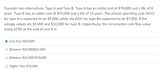Consider two alternatives, Type A and Type B. Type A has
