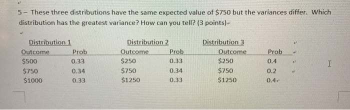  5- These three distributions have the same expected value of $750