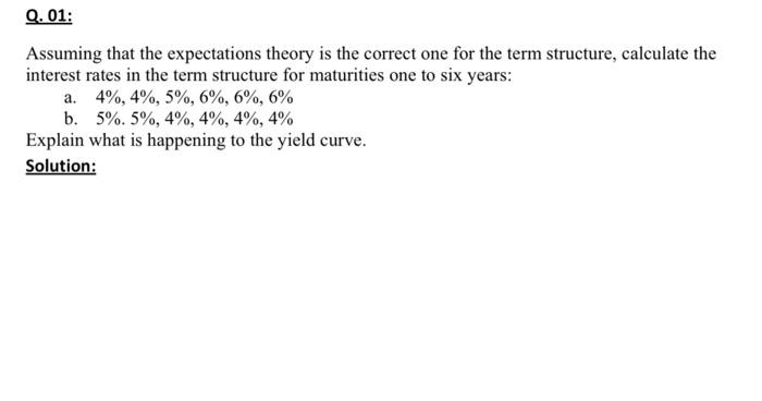  Q. 01: Assuming that the expectations theory is the correct one