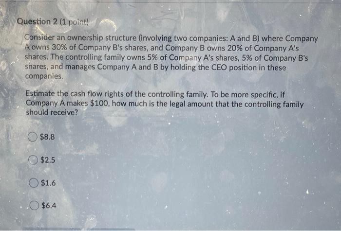  Question 2 (1 point) Consider an ownership structure involving two companies: