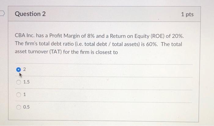please answer the question below. thanks! Question 2 1 pts CBA Inc.