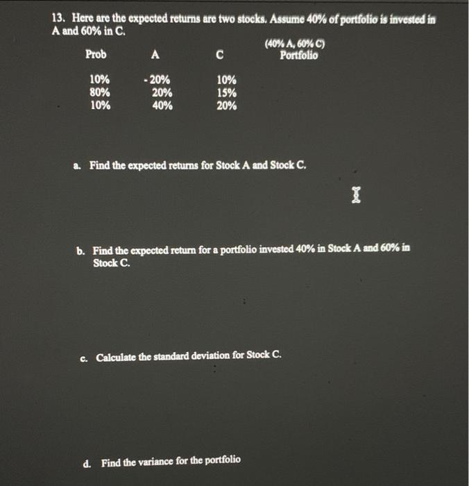  13. Here are the expected returns are two stocks. Assume 40%