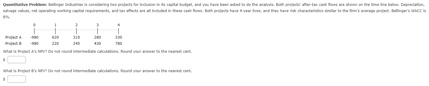  Quantitative Problem: Bellinger Industries is considering two projects for inclusion in