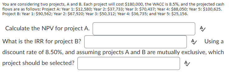  You are considering two projects, A and B. Each project will