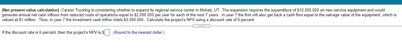  (Net present value calculation) Carson Trucking is considering whether to expand