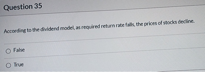  Question 35 According to the dividend model, as required return rate