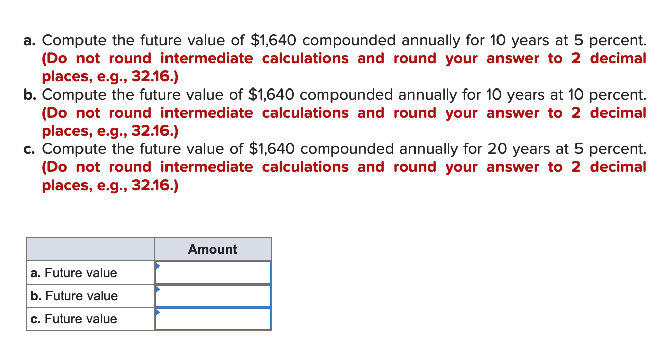Please solve. a. Compute the future value of $1,640 compounded annually for