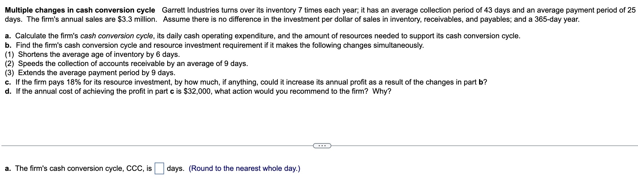 a-d please Multiple changes in cash conversion cycle Garrett Industries turns over