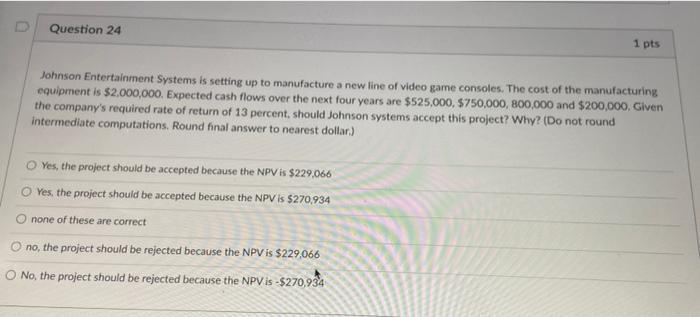  Question 24 1 pts Johnson Entertainment Systems is setting up to