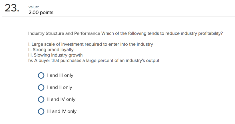  23. value: 2.00 points Industry Structure and Performance Which of the