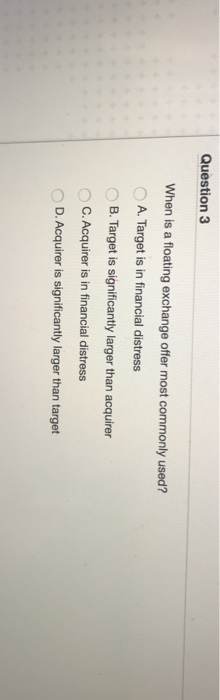  Question 3 When is a floating exchange offer most commonly used?